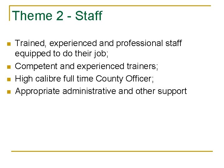 Theme 2 - Staff n n Trained, experienced and professional staff equipped to do