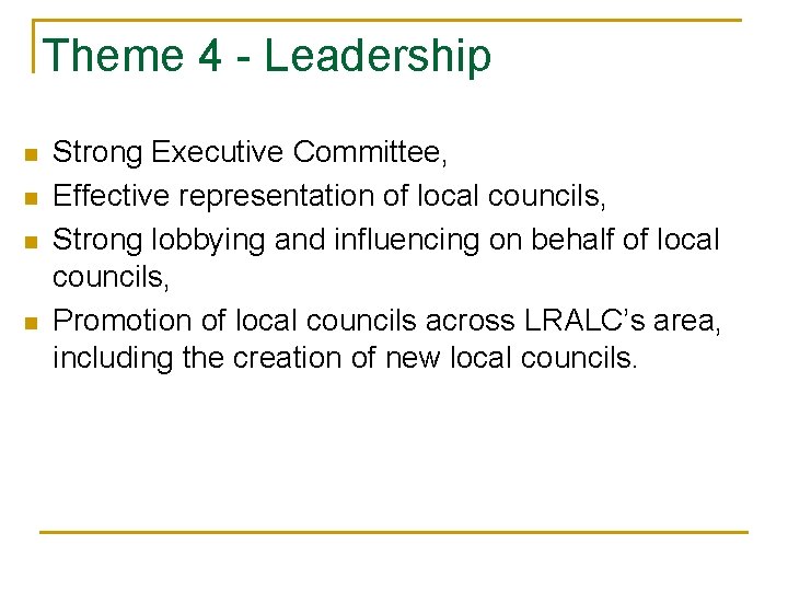 Theme 4 - Leadership n n Strong Executive Committee, Effective representation of local councils,