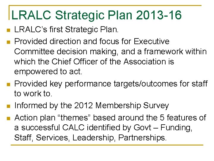 LRALC Strategic Plan 2013 -16 n n n LRALC’s first Strategic Plan. Provided direction