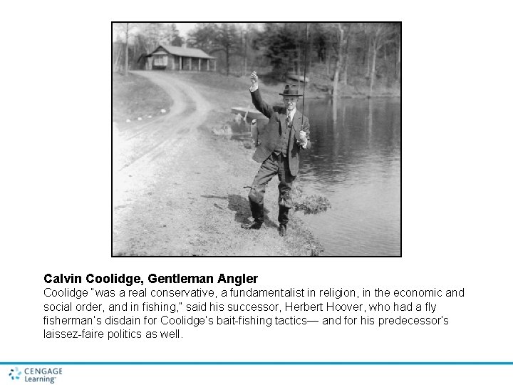 Calvin Coolidge, Gentleman Angler Coolidge “was a real conservative, a fundamentalist in religion, in