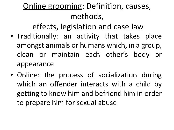 Online grooming: Definition, causes, methods, effects, legislation and case law • Traditionally: an activity