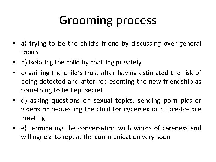 Grooming process • a) trying to be the child’s friend by discussing over general