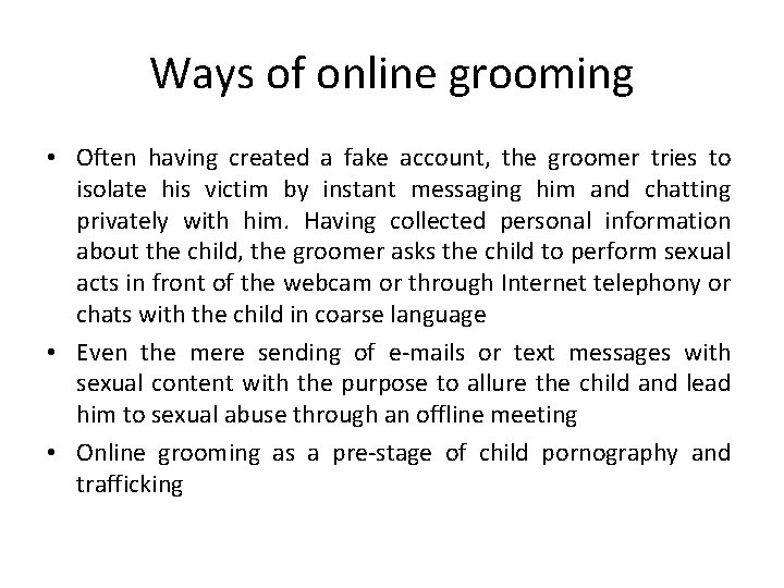 Ways of online grooming • Often having created a fake account, the groomer tries