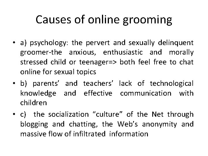 Causes of online grooming • a) psychology: the pervert and sexually delinquent groomer-the anxious,