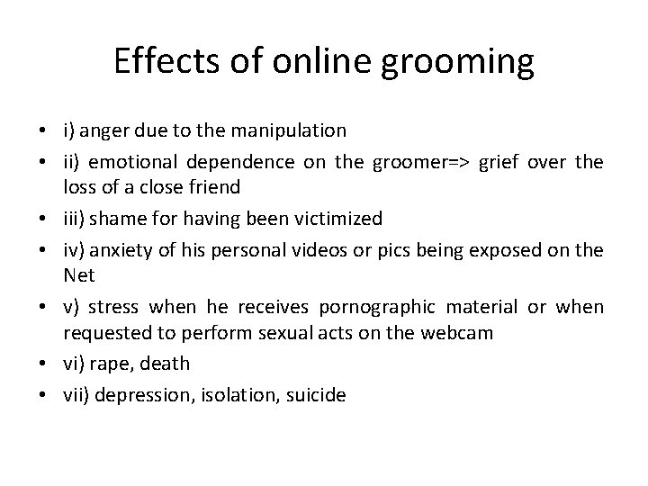 Effects of online grooming • i) anger due to the manipulation • ii) emotional