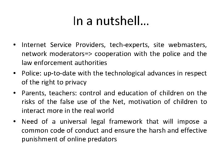 In a nutshell… • Internet Service Providers, tech-experts, site webmasters, network moderators=> cooperation with