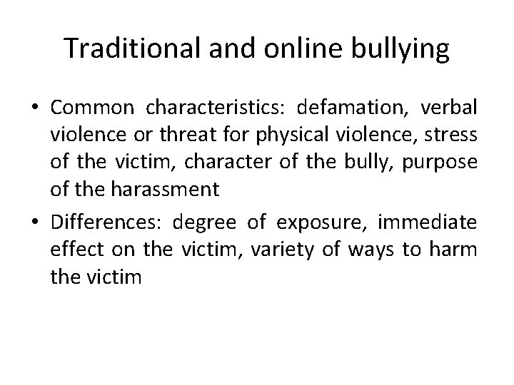 Traditional and online bullying • Common characteristics: defamation, verbal violence or threat for physical