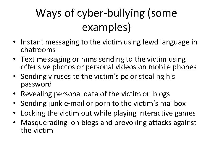 Ways of cyber-bullying (some examples) • Instant messaging to the victim using lewd language