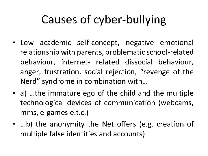 Causes of cyber-bullying • Low academic self-concept, negative emotional relationship with parents, problematic school-related