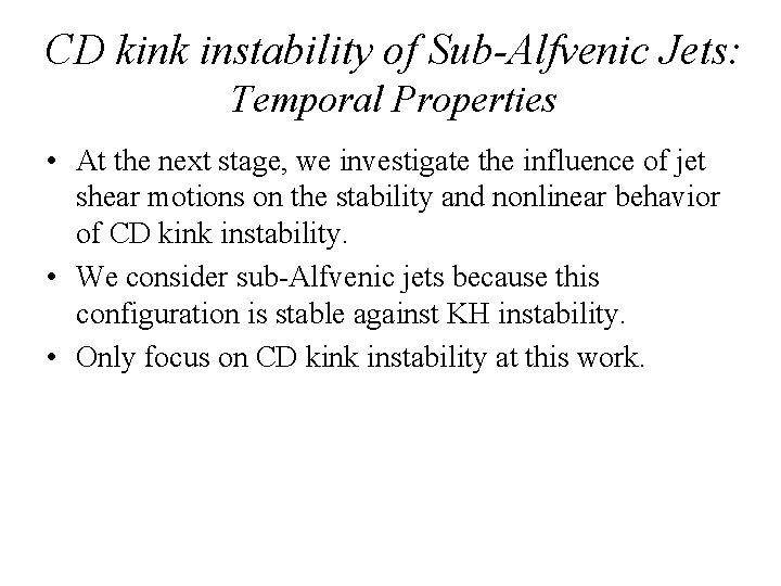 CD kink instability of Sub-Alfvenic Jets: Temporal Properties • At the next stage, we