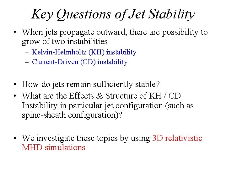 Key Questions of Jet Stability • When jets propagate outward, there are possibility to