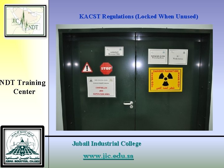 KACST Regulations (Locked When Unused) NDT Training Center Jubail Industrial College www. jic. edu.