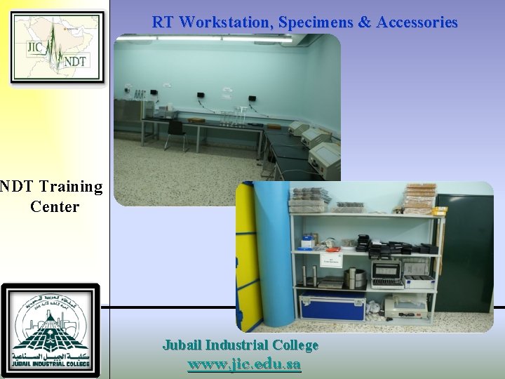 RT Workstation, Specimens & Accessories NDT Training Center Jubail Industrial College www. jic. edu.