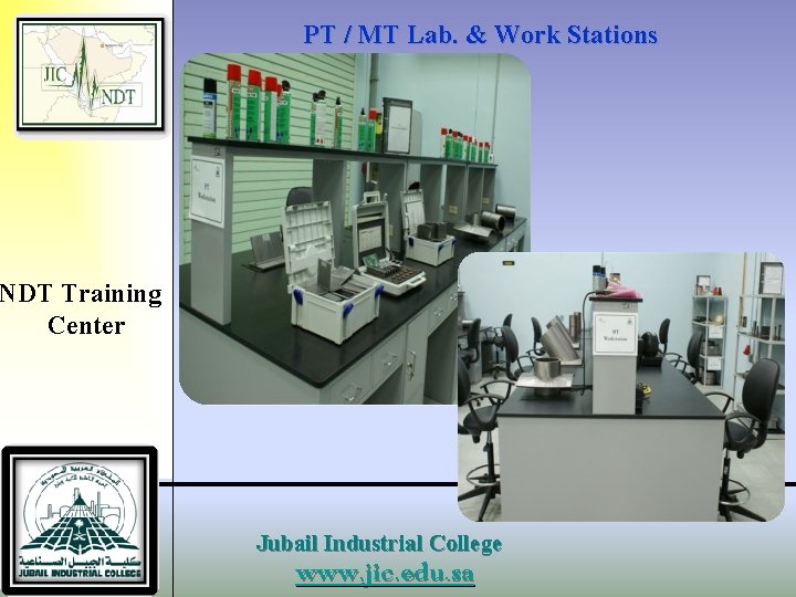 PT / MT Lab. & Work Stations NDT Training Center Jubail Industrial College www.