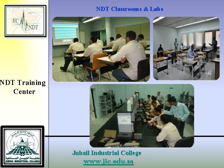 NDT Classrooms & Labs NDT Training Center Jubail Industrial College www. jic. edu. sa