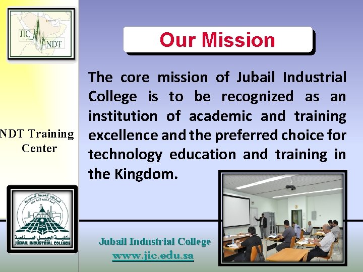 NDT Training Center Our Mission The core mission of Jubail Industrial College is to