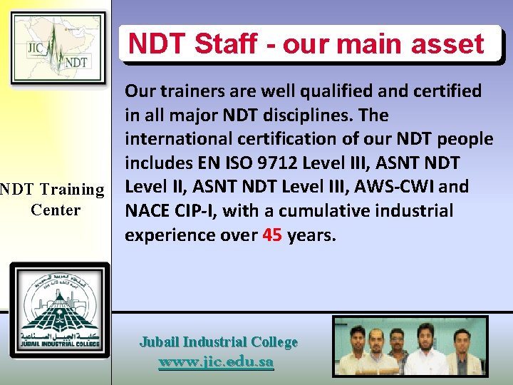 NDT Staff - our main asset Our trainers are well qualified and certified in
