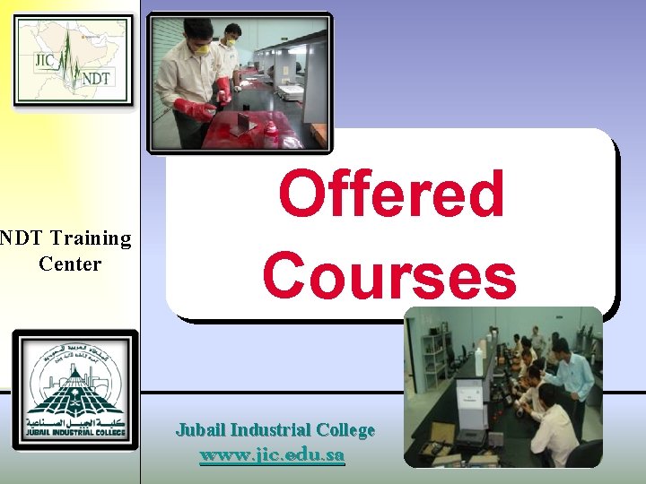 NDT Training Center Offered Courses Jubail Industrial College www. jic. edu. sa 