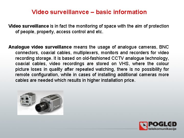 Video surveillanvce – basic information Video surveillance is in fact the monitoring of space