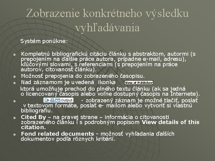 Zobrazenie konkrétneho výsledku vyhľadávania Systém ponúkne: Kompletnú bibliografickú citáciu článku s abstraktom, autormi (s