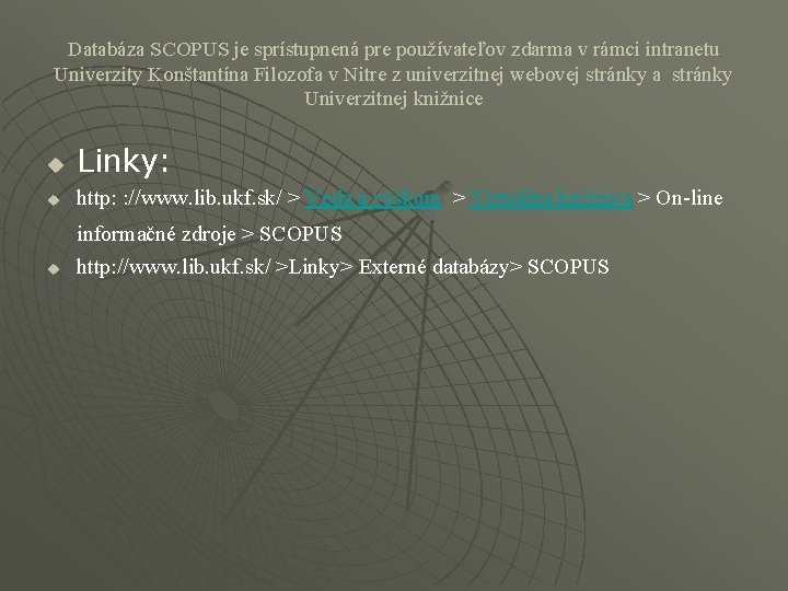 Databáza SCOPUS je sprístupnená pre používateľov zdarma v rámci intranetu Univerzity Konštantína Filozofa v