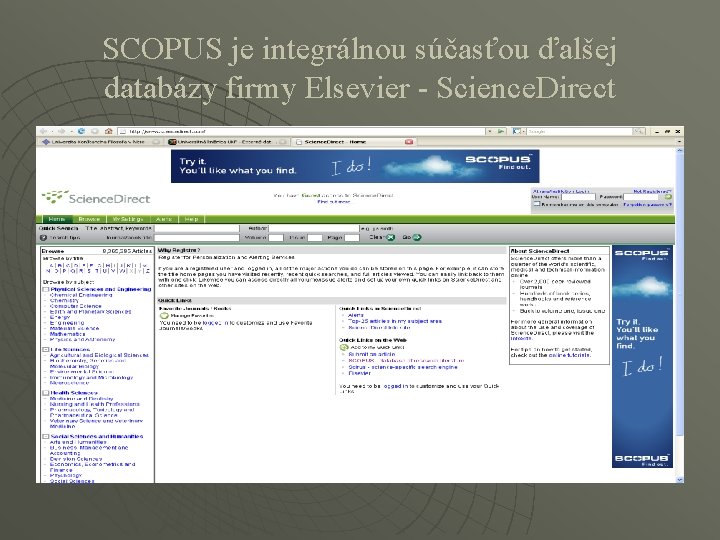 SCOPUS je integrálnou súčasťou ďalšej databázy firmy Elsevier - Science. Direct 