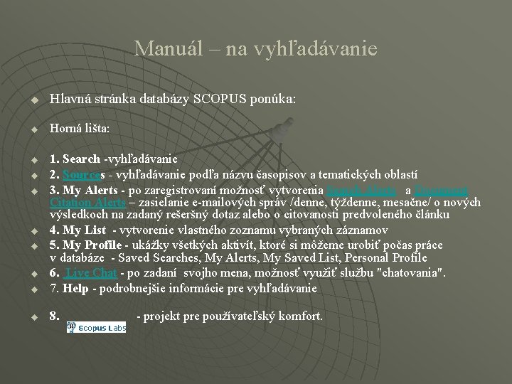 Manuál – na vyhľadávanie u Hlavná stránka databázy SCOPUS ponúka: u Horná lišta: u