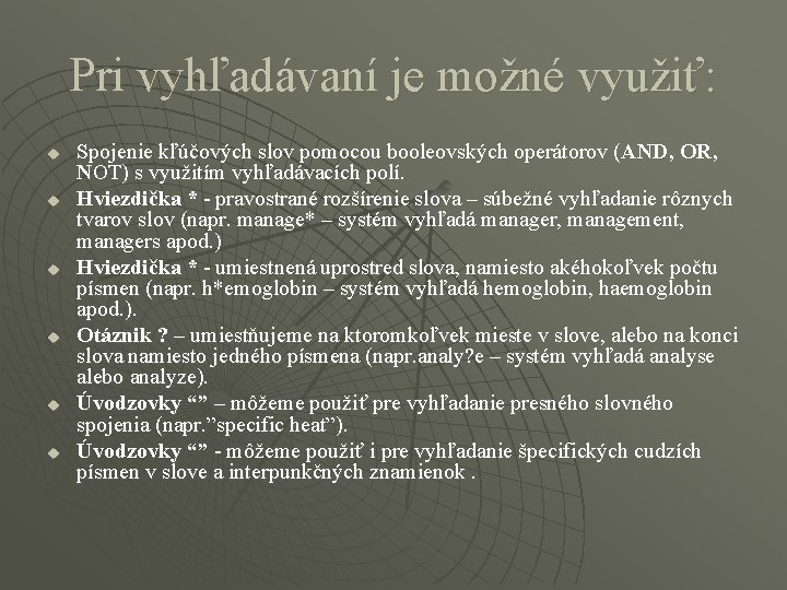 Pri vyhľadávaní je možné využiť: u u u Spojenie kľúčových slov pomocou booleovských operátorov