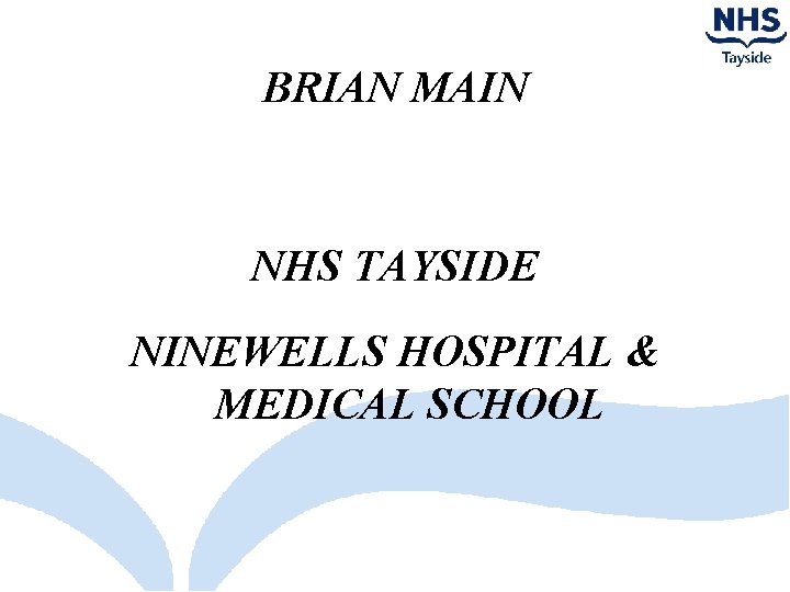 BRIAN MAIN NHS TAYSIDE NINEWELLS HOSPITAL & MEDICAL SCHOOL 