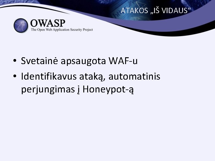 ATAKOS „IŠ VIDAUS“ • Svetainė apsaugota WAF-u • Identifikavus ataką, automatinis perjungimas į Honeypot-ą