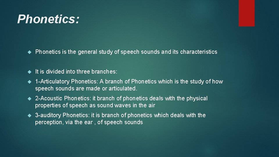 Phonetics: Phonetics is the general study of speech sounds and its characteristics It is