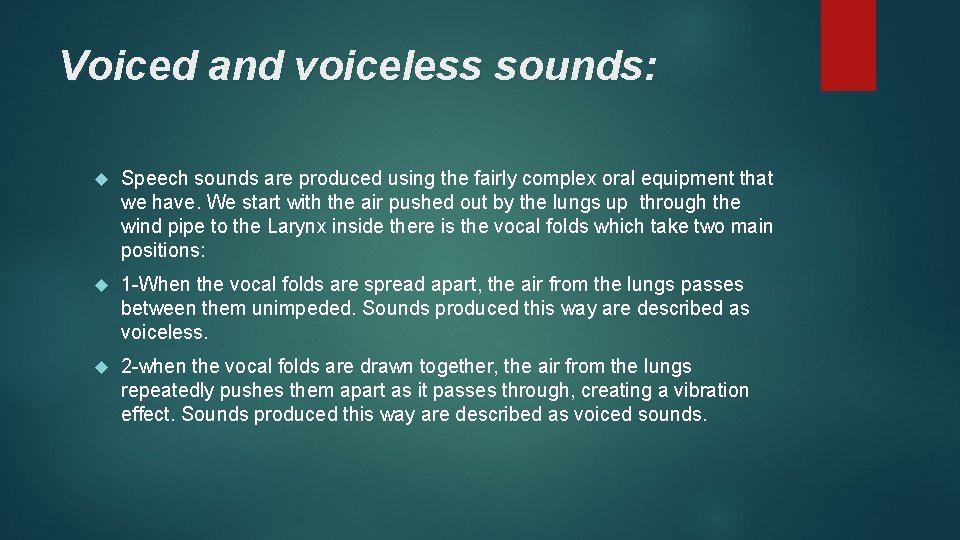 Voiced and voiceless sounds: Speech sounds are produced using the fairly complex oral equipment