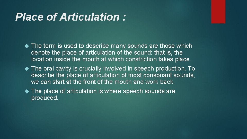 Place of Articulation : The term is used to describe many sounds are those