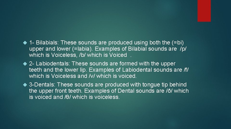 1 - Bilabials: These sounds are produced using both the (=bi) upper and lower
