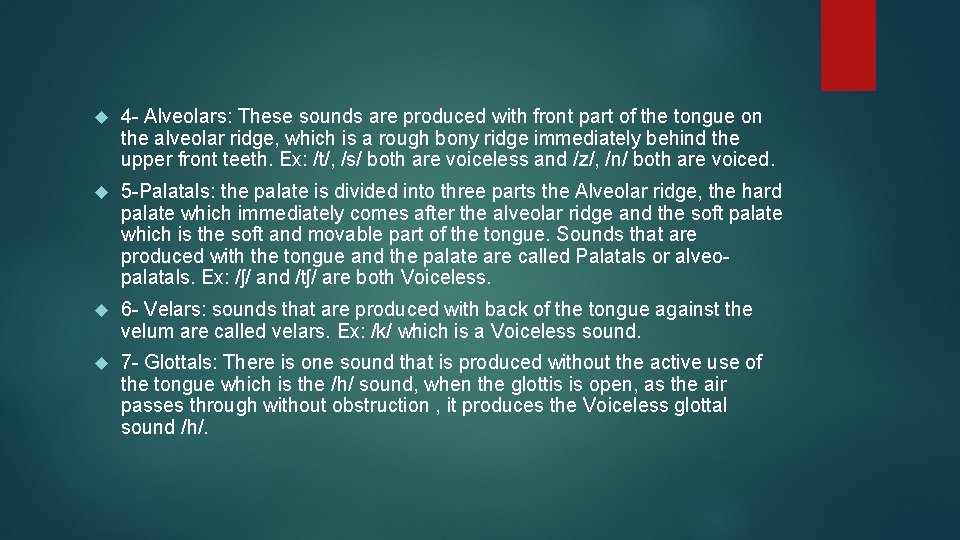  4 - Alveolars: These sounds are produced with front part of the tongue