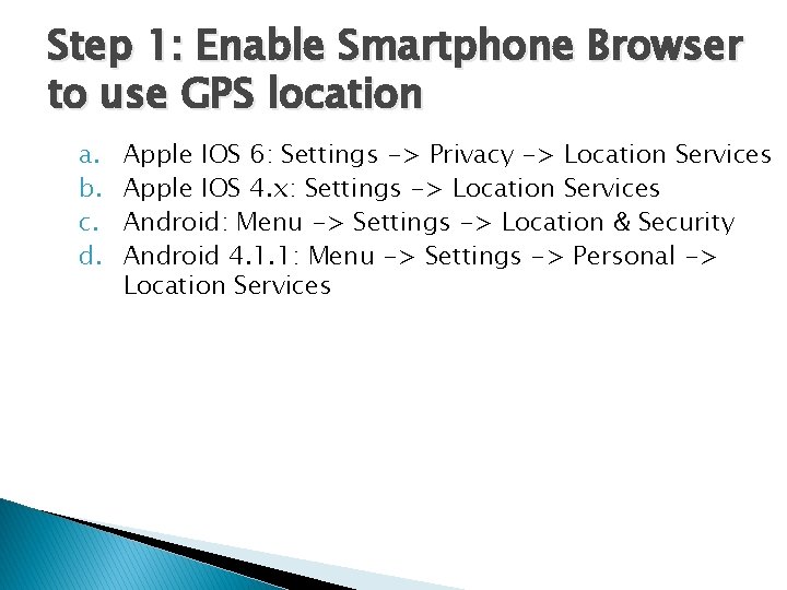 Step 1: Enable Smartphone Browser to use GPS location a. b. c. d. Apple