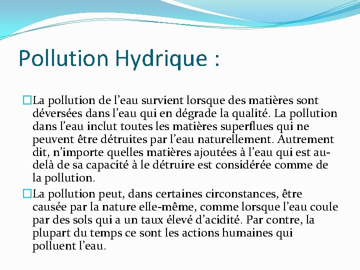 Pollution Hydrique : �La pollution de l’eau survient lorsque des matières sont déversées dans