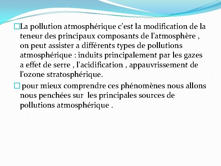 �La pollution atmosphérique c’est la modification de la teneur des principaux composants de l’atmosphère