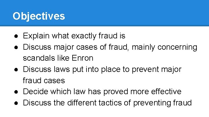 Objectives ● Explain what exactly fraud is ● Discuss major cases of fraud, mainly