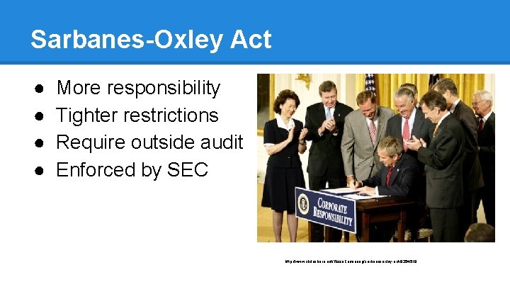 Sarbanes-Oxley Act ● ● More responsibility Tighter restrictions Require outside audit Enforced by SEC