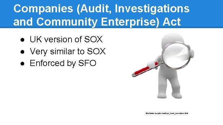 Companies (Audit, Investigations and Community Enterprise) Act ● UK version of SOX ● Very