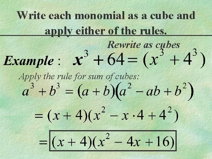 Write each monomial as a cube and apply either of the rules. Rewrite as