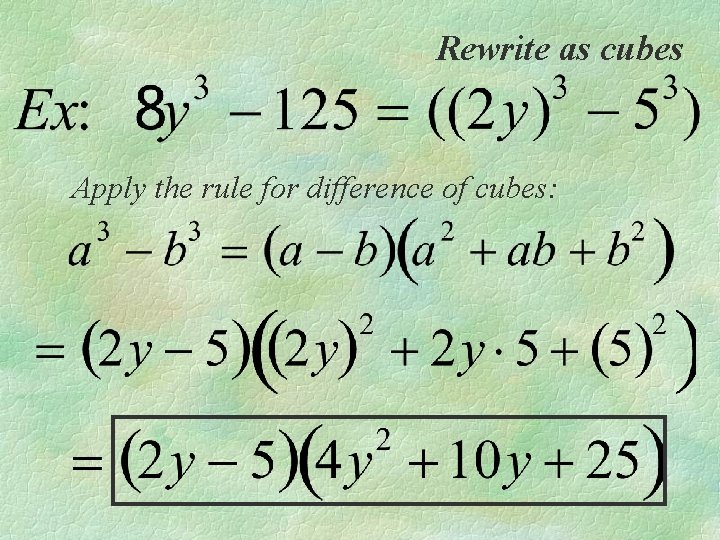 Rewrite as cubes Apply the rule for difference of cubes: 