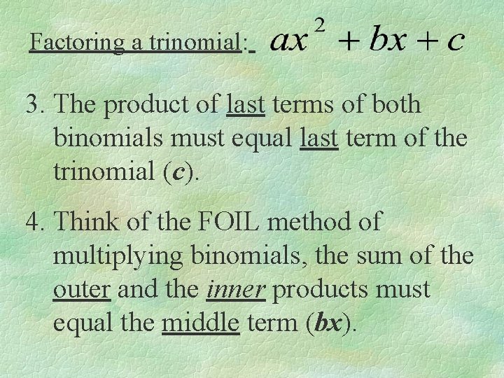 Factoring a trinomial: 3. The product of last terms of both binomials must equal