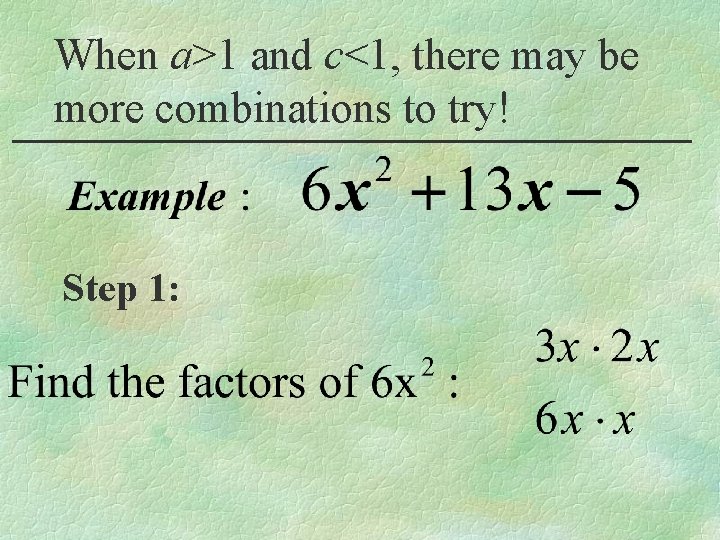 When a>1 and c<1, there may be more combinations to try! Step 1: 