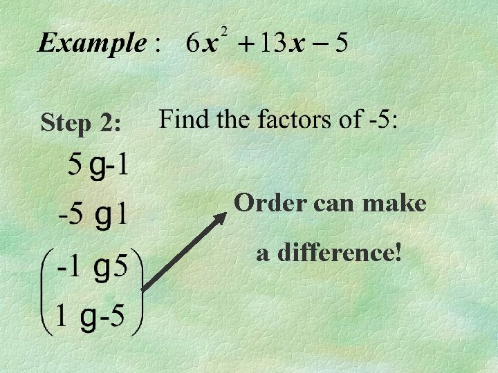 Step 2: Order can make a difference! 