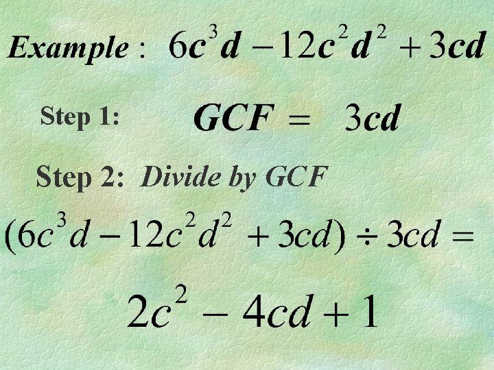 Step 1: Step 2: Divide by GCF 