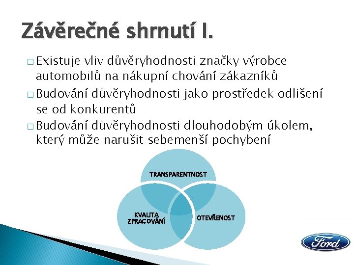 Závěrečné shrnutí I. � Existuje vliv důvěryhodnosti značky výrobce automobilů na nákupní chování zákazníků