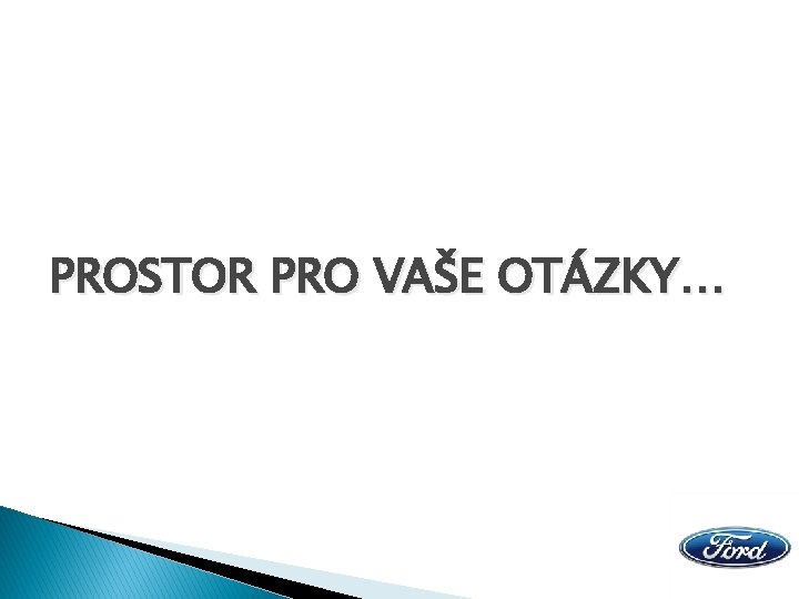 PROSTOR PRO VAŠE OTÁZKY… 