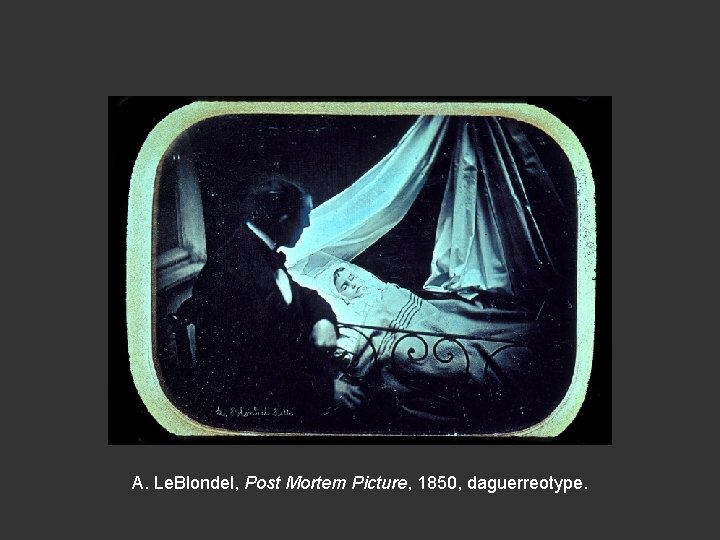 A. Le. Blondel, Post Mortem Picture, 1850, daguerreotype. 
